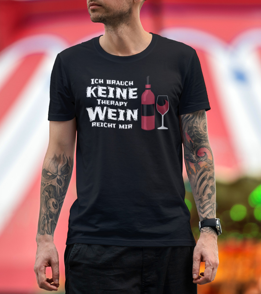 Ich Brauch Keine Therapy Wein Reicht Mir Wine Bottle Glass T-Shirt