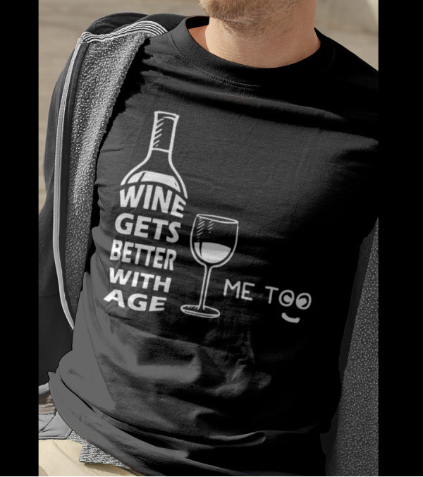 Wine Gets Better With Age Me Too Playful Wine Glass T-Shirt
