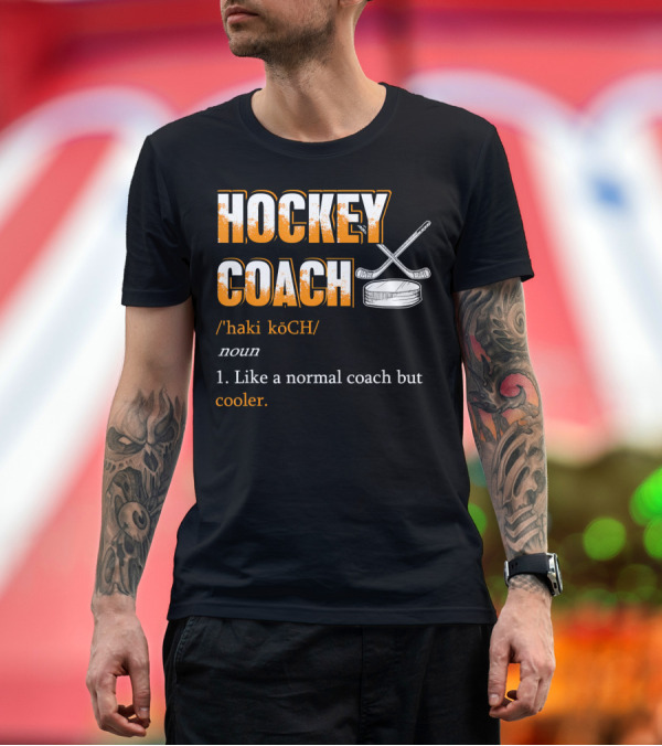 Premium T-Shirt: Hockey Coach Definition Funny Like a Normal Coach But Cooler T-Shirt Hockey Coach Definition Funny Like a Normal Coach But Cooler T-Shirt