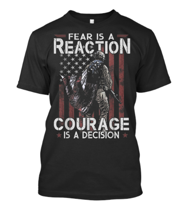 Fear Is A Reaction Courage Is A Decision American Flag Soldier T-Shirt