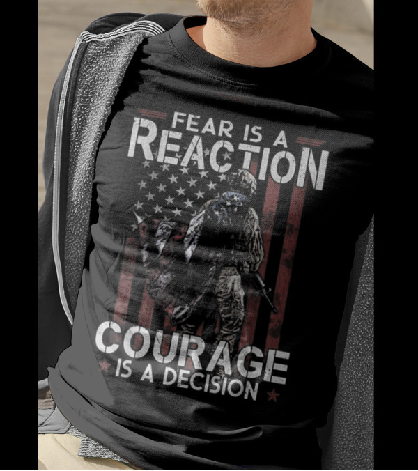 Fear Is A Reaction Courage Is A Decision American Flag Soldier T-Shirt