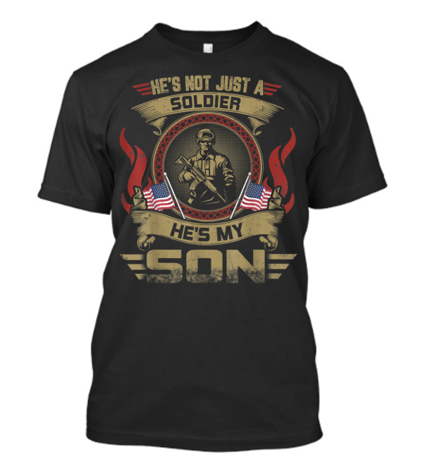 HE'S NOT JUST A SOLDIER HE'S MY SON American Flag Patriotic T-Shirt