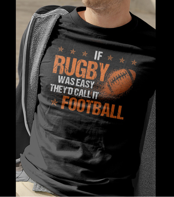 If Rugby Was Easy They'd Call It Football Rugby Lover T-Shirt