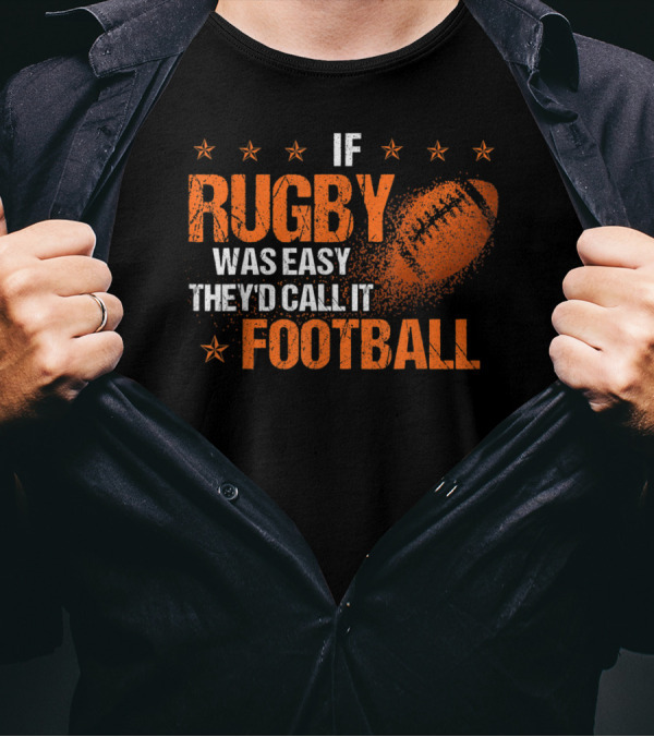 If Rugby Was Easy They'd Call It Football Rugby Lover T-Shirt