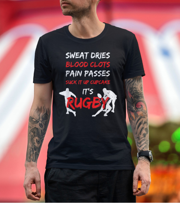 Premium T-Shirt: SWEAT DRIES BLOOD CLOTS PAIN PASSES SUCK IT UP CUPCAKE IT'S RUGBY T-Shirt SWEAT DRIES BLOOD CLOTS PAIN PASSES SUCK IT UP CUPCAKE IT'S RUGBY T-Shirt