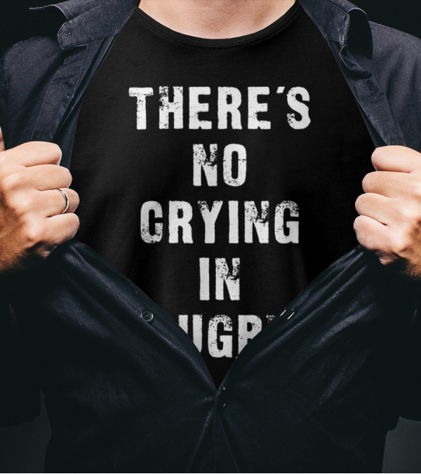 THERE'S NO CRYING IN RUGBY T-Shirt