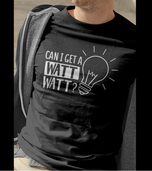 Can I Get A Watt Watt Funny Electrical Light Bulb Joke T-Shirt