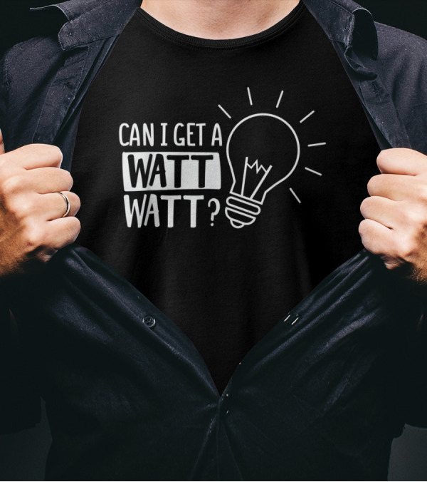 Can I Get A Watt Watt Funny Electrical Light Bulb Joke T-Shirt