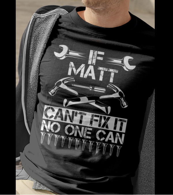 If Matt Can't Fix It No One Can Tools And Screws T-Shirt