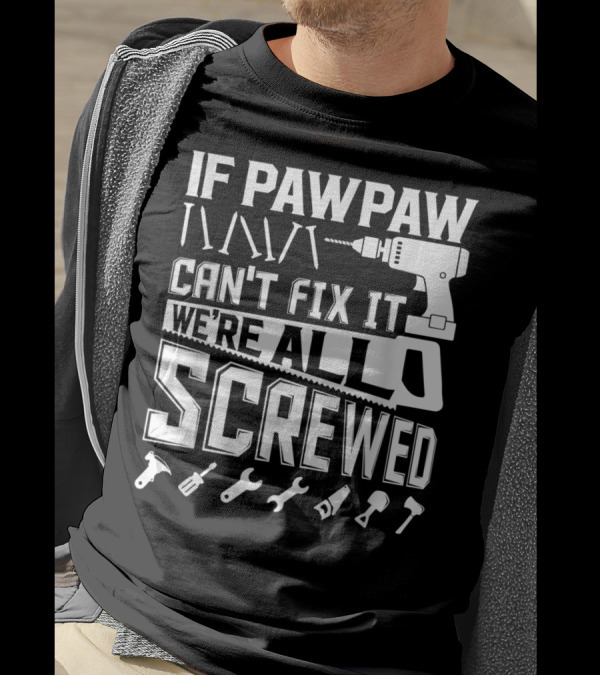 If Pawpaw Can't Fix It We're All Screwed American Grandpa Tools T-Shirt