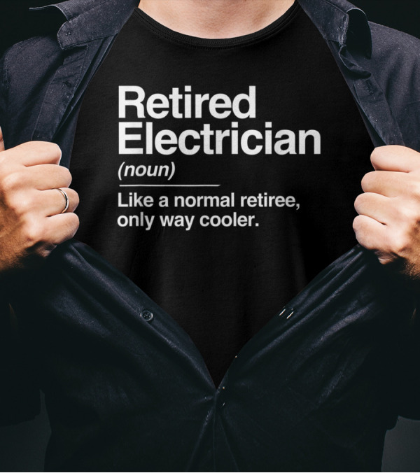 Retired Electrician Definition Noun Normal Retiree Only Way Cooler T-Shirt