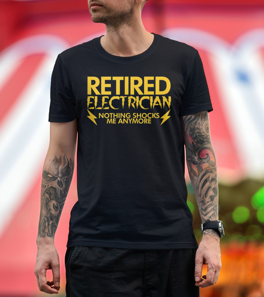Retired Electrician Nothing Shocks Me Anymore Lightning Bolt Text T-Shirt