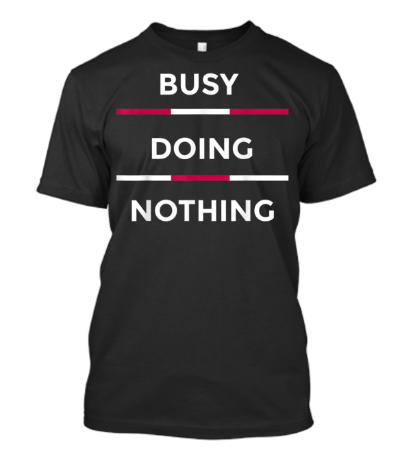 Busy Doing Nothing Funny Lazy Day T-Shirt
