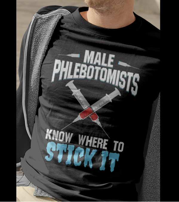 Male Phlebotomists Know Where To Stick It Syringe Needle Humor T-Shirt