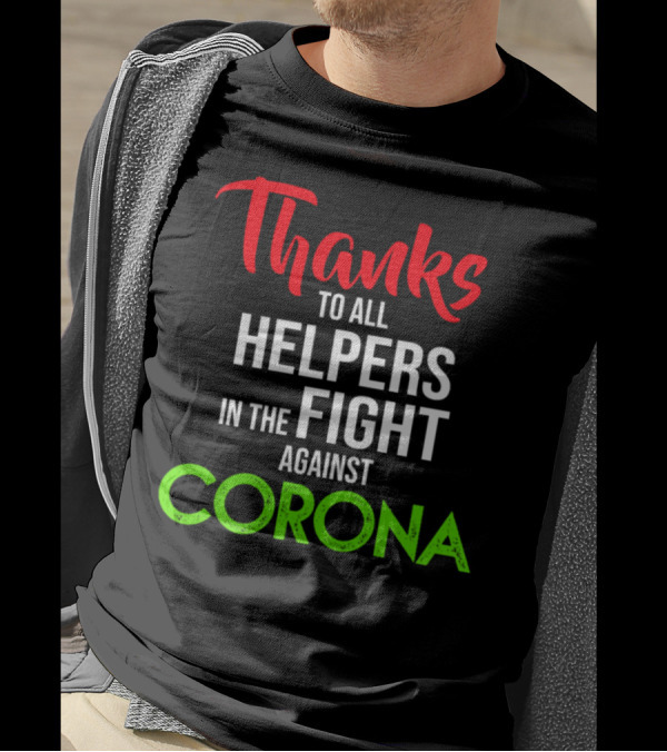 Thanks To All Helpers In The Fight Against Corona T-Shirt