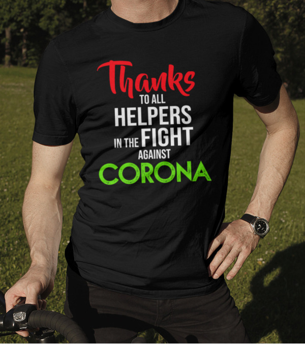 Thanks To All Helpers In The Fight Against Corona T-Shirt