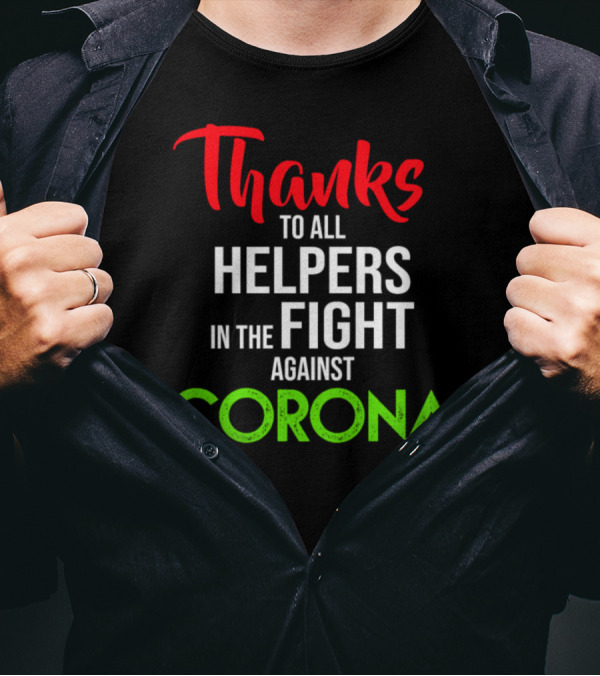 Thanks To All Helpers In The Fight Against Corona T-Shirt