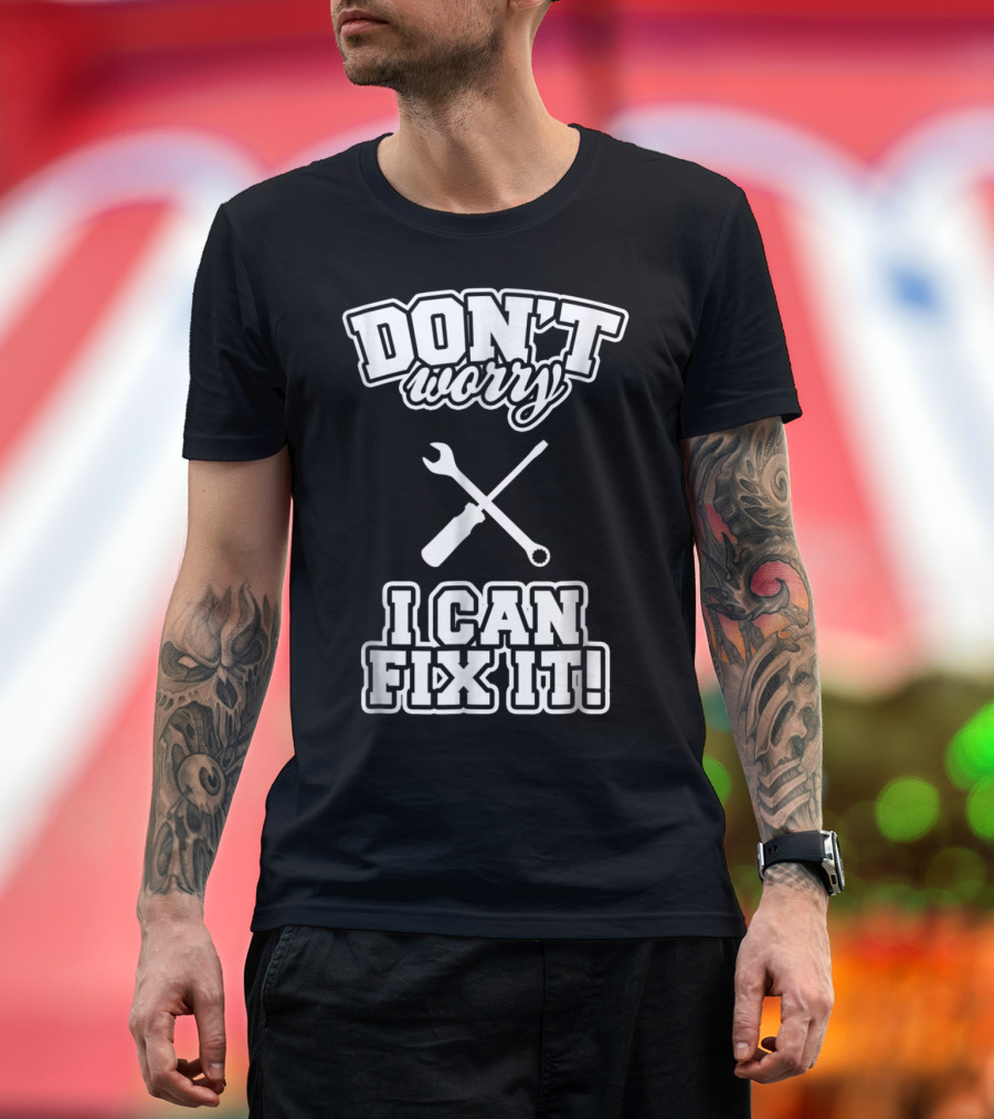 Don't Worry I Can Fix It Funny Mechanic Wrench Screwdriver T-Shirt