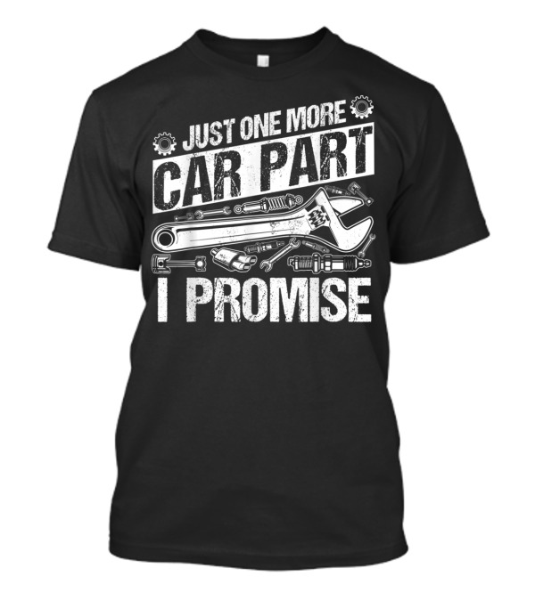 Just One More Car Part I Promise T-Shirt