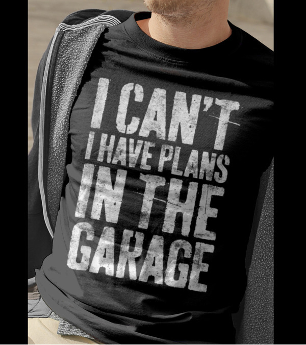 I Can't I Have Plans In The Garage Mechanic T-Shirt