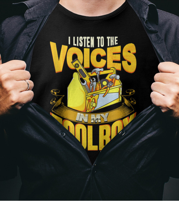 I Listen To The Voices In My Toolbox Yellow Toolbox Hammer Screwdriver Wrench T-Shirt
