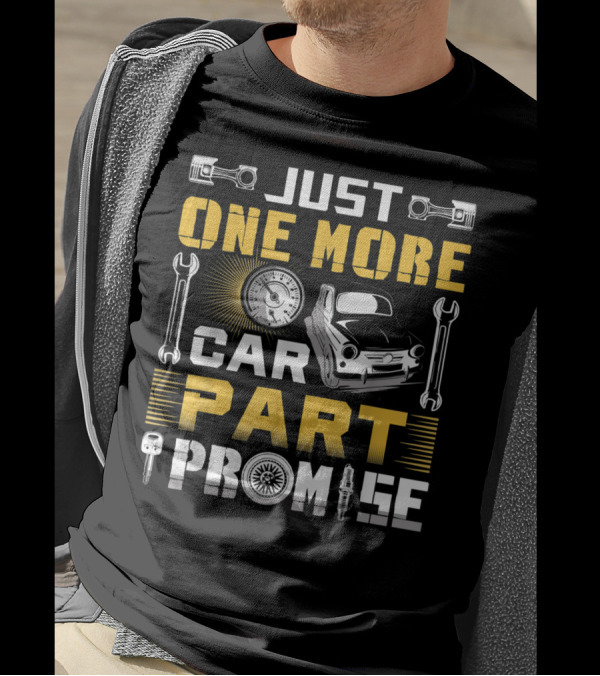 Just One More Car Part I Promise Funny Auto Pistons Wrenches Speedometer Classic Car Spark Plug Key Tire T-Shirt