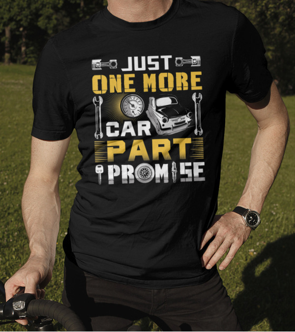 Just One More Car Part I Promise Funny Auto Pistons Wrenches Speedometer Classic Car Spark Plug Key Tire T-Shirt