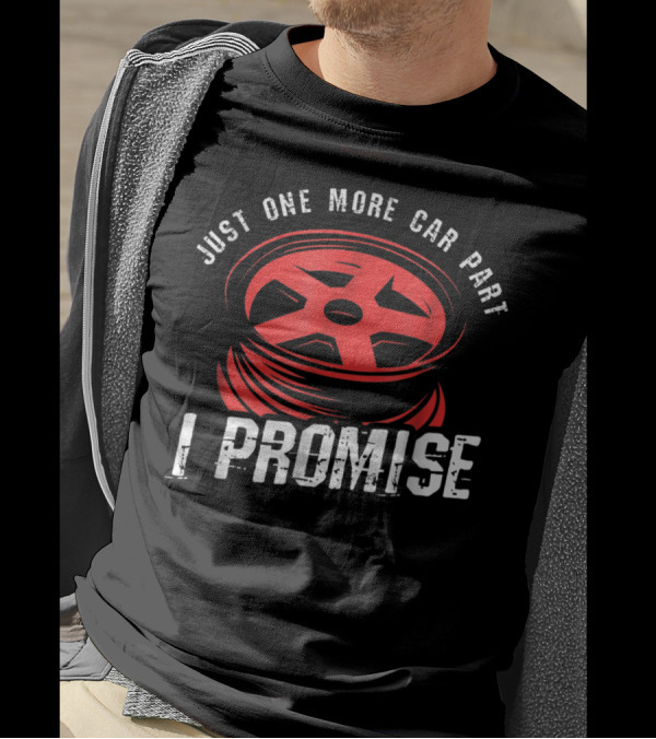 Just One More Car Part I Promise Red Car Wheel Rim T-Shirt