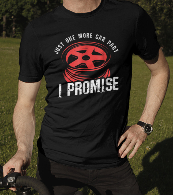 Just One More Car Part I Promise Red Car Wheel Rim T-Shirt