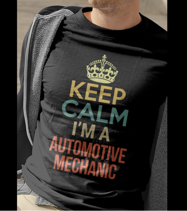Keep Calm I'm A Automotive Mechanic Crown T-Shirt
