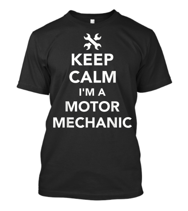 Keep Calm I'm A Motor Mechanic Wrench T-Shirt