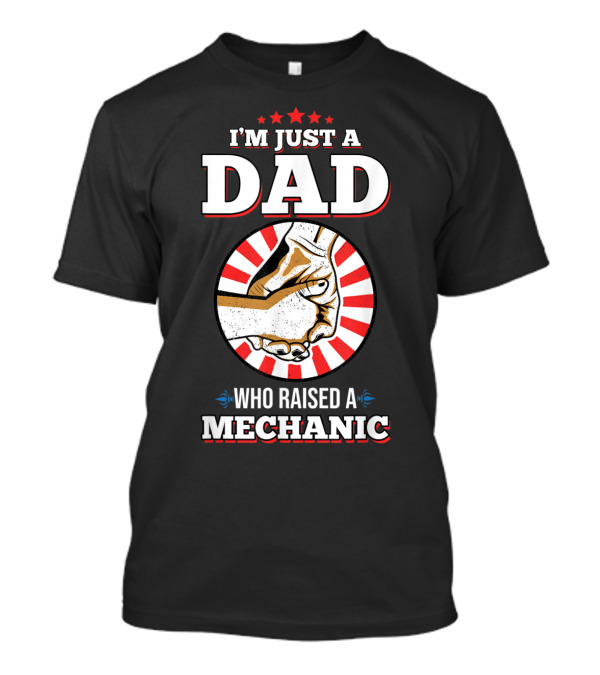 I'm Just A Dad Who Raised A Mechanic Hands Red White Stars T-Shirt