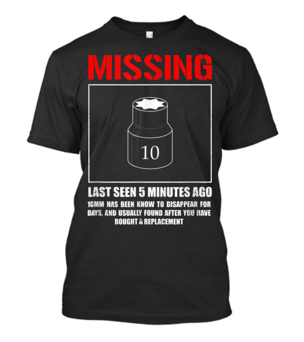 Missing 10mm Socket Last Seen 5 Minutes Ago Funny Mechanic Machinist T-Shirt
