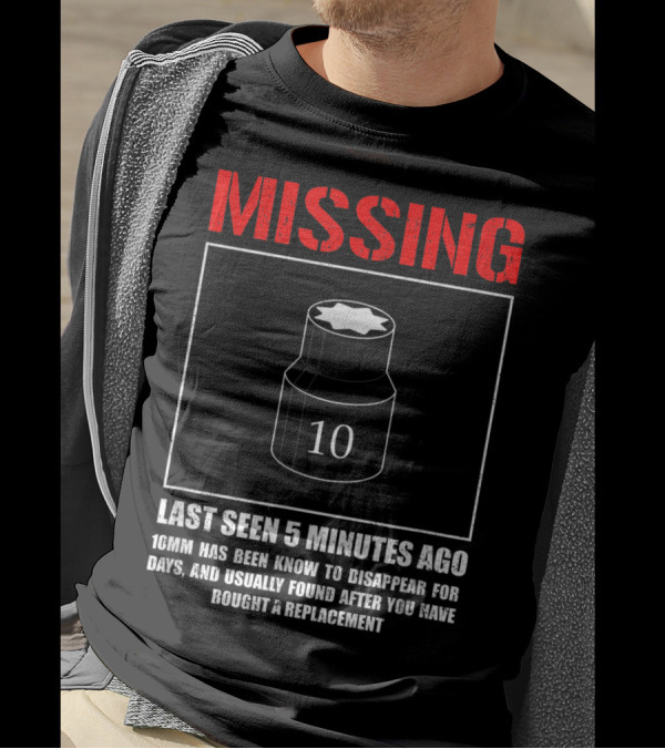 Missing 10mm Socket Last Seen 5 Minutes Ago Funny Mechanic Machinist T-Shirt