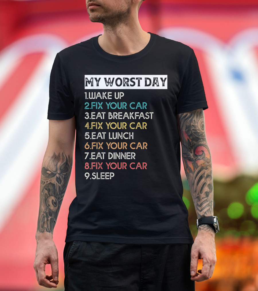 My Worst Day Fix Your Car Eat Fix Your Car Sleep T-Shirt