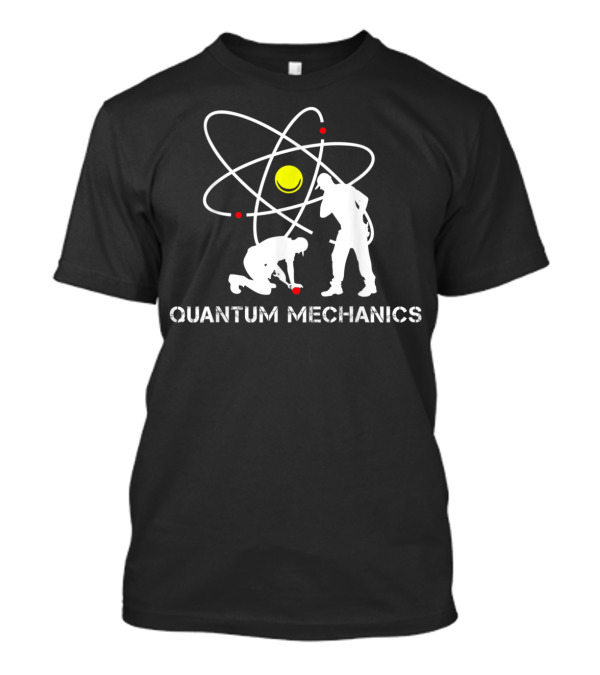 Quantum Mechanics Physicist Atom Work T-Shirt