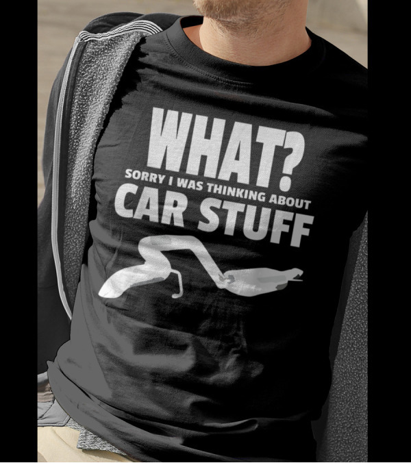 What Sorry I Was Thinking About Car Stuff Mechanics T-Shirt