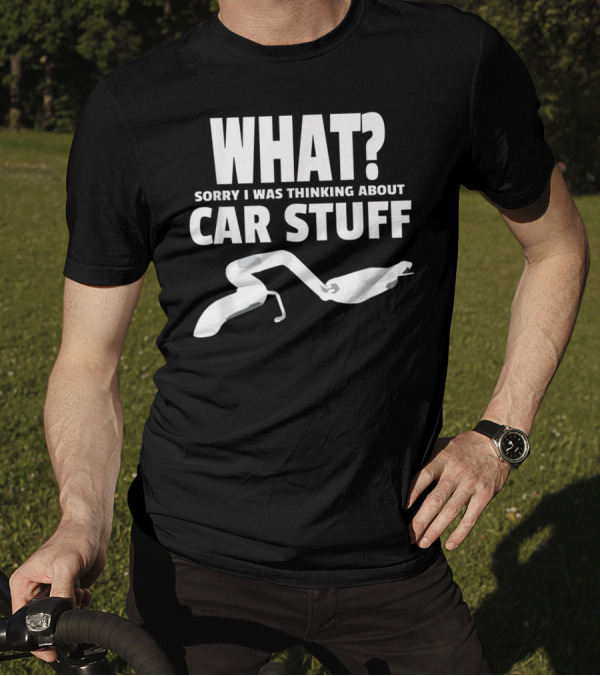 What Sorry I Was Thinking About Car Stuff Mechanics T-Shirt