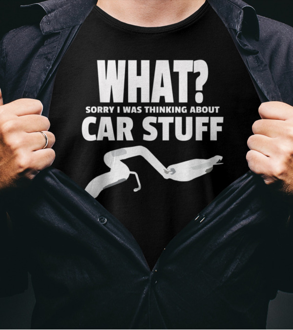 What Sorry I Was Thinking About Car Stuff Mechanics T-Shirt