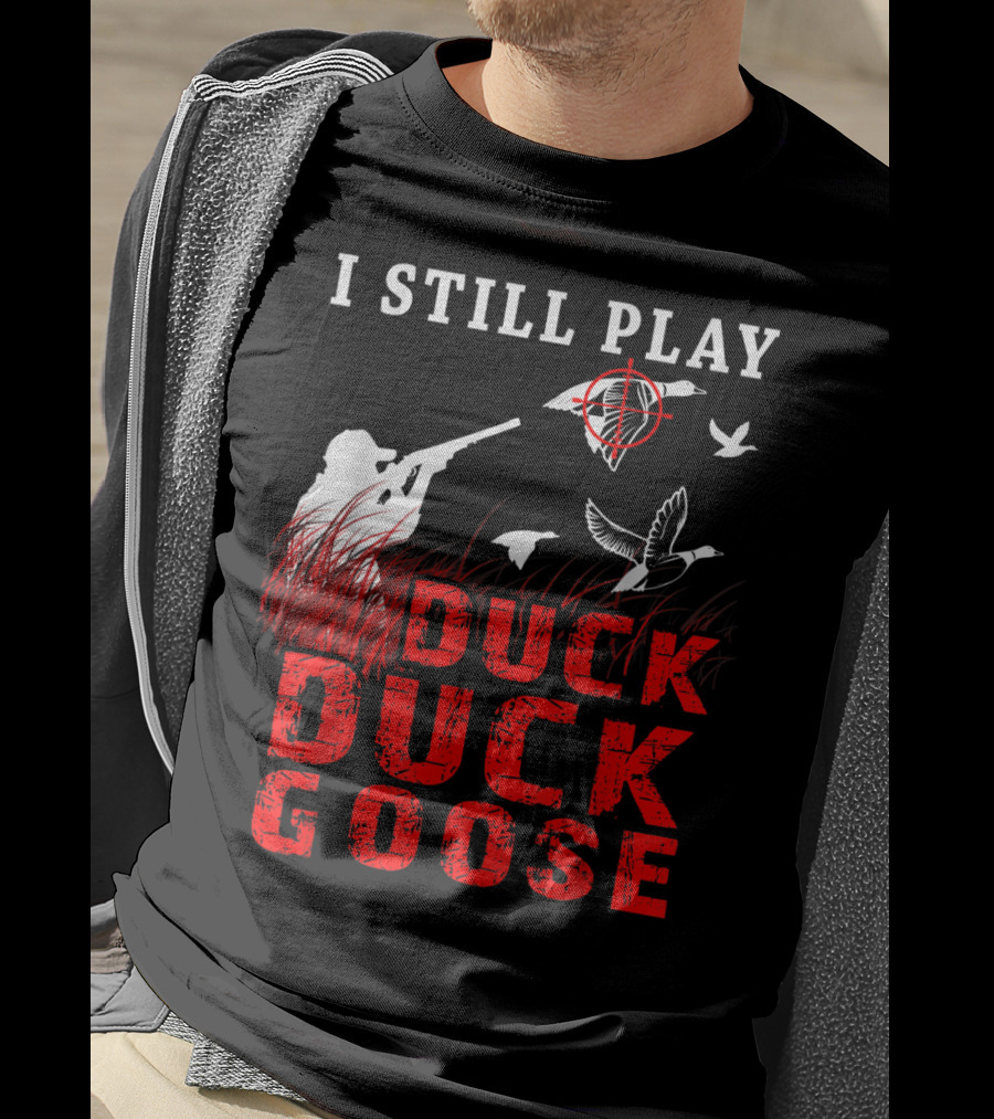I Still Play Duck Duck Goose Funny Duck Hunter With Target And Geese In Grass T-Shirt