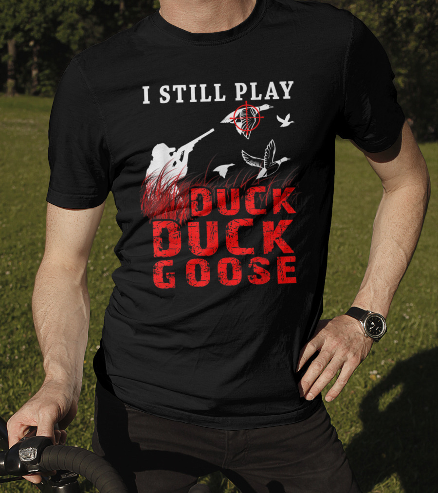I Still Play Duck Duck Goose Funny Duck Hunter With Target And Geese In Grass T-Shirt