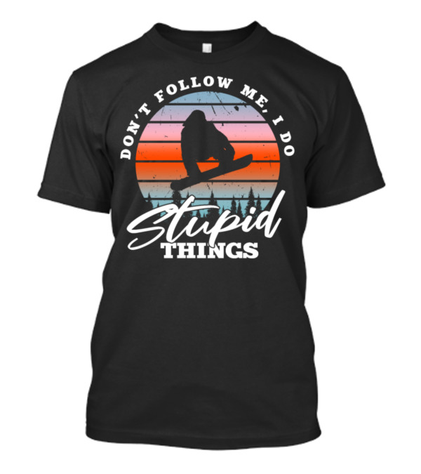 Don't Follow Me I Do Stupid Things Vintage Snowboarding Silhouette Retro Sunset T-Shirt