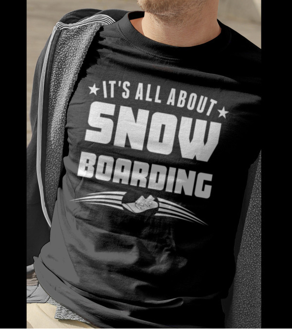 It's All About Snowboarding Fun Snowboarding T-Shirt