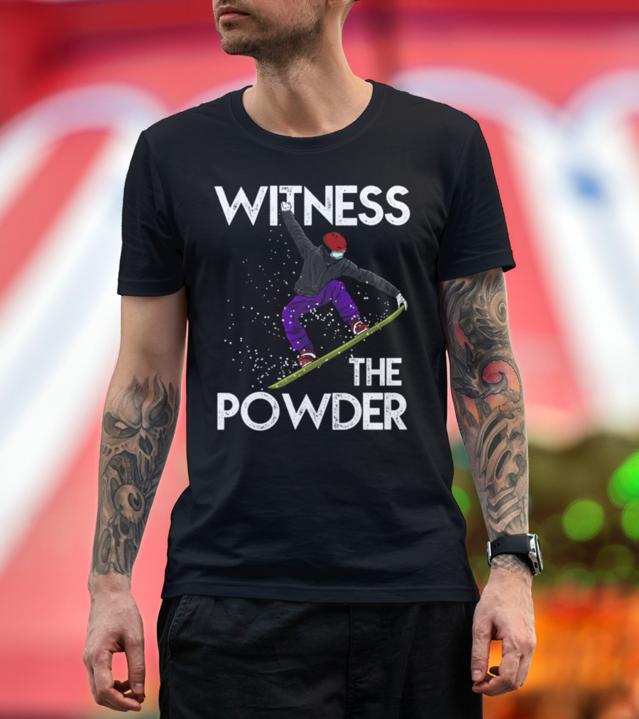Witness The Powder Snowboarder Adventure T-Shirt
