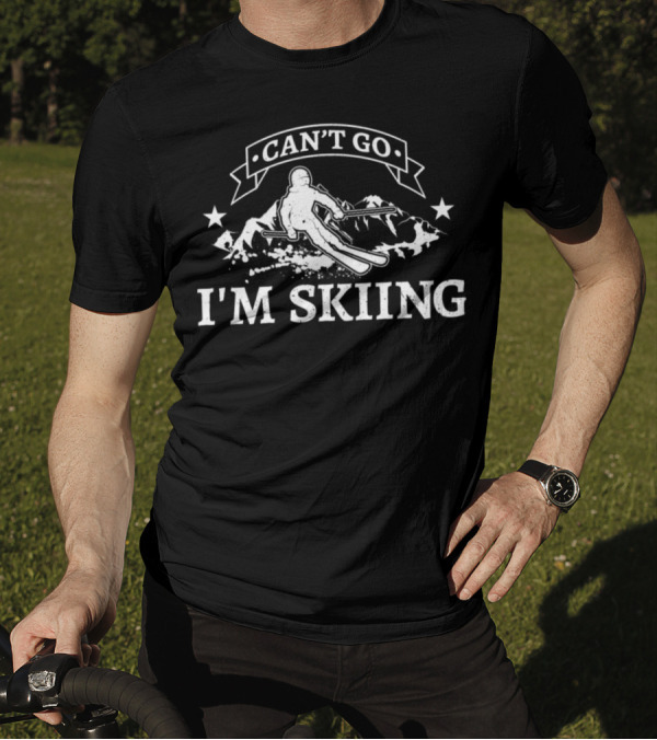 Can't Go I'm Skiing Funny Snow Skier Mountain Action T-Shirt