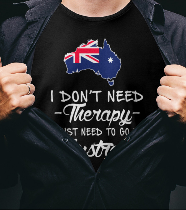 I Don't Need Therapy I Just Need To Go To Australia Flag Map T-Shirt
