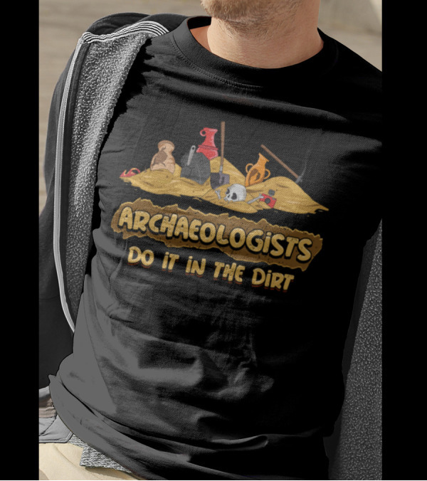 Archaeologists Do It In The Dirt Tools And Artifacts T-Shirt