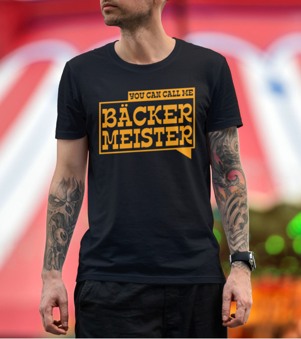 Premium T-Shirt: You Can Call Me Bäcker Meister T-Shirt You Can Call Me Bäcker Meister T-Shirt