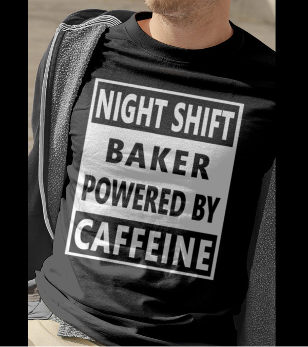 Night Shift Baker Powered By Caffeine T-Shirt