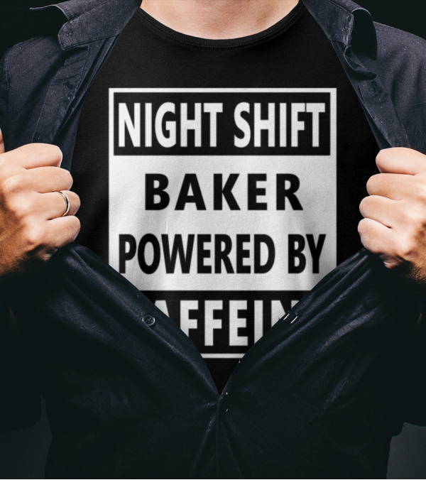 Night Shift Baker Powered By Caffeine T-Shirt